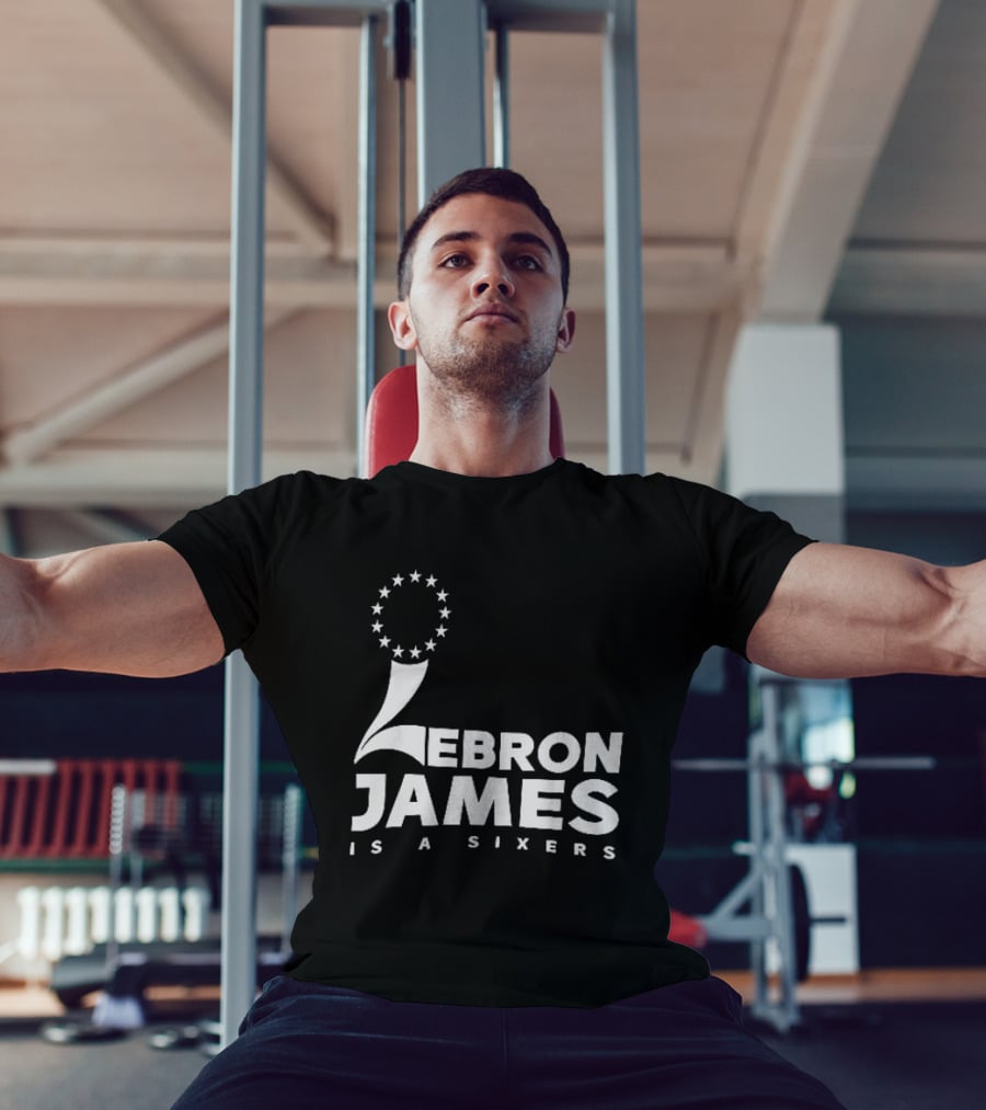 LeBron James Is A Sixers Philadelphia 76ers NBA T-Shirt