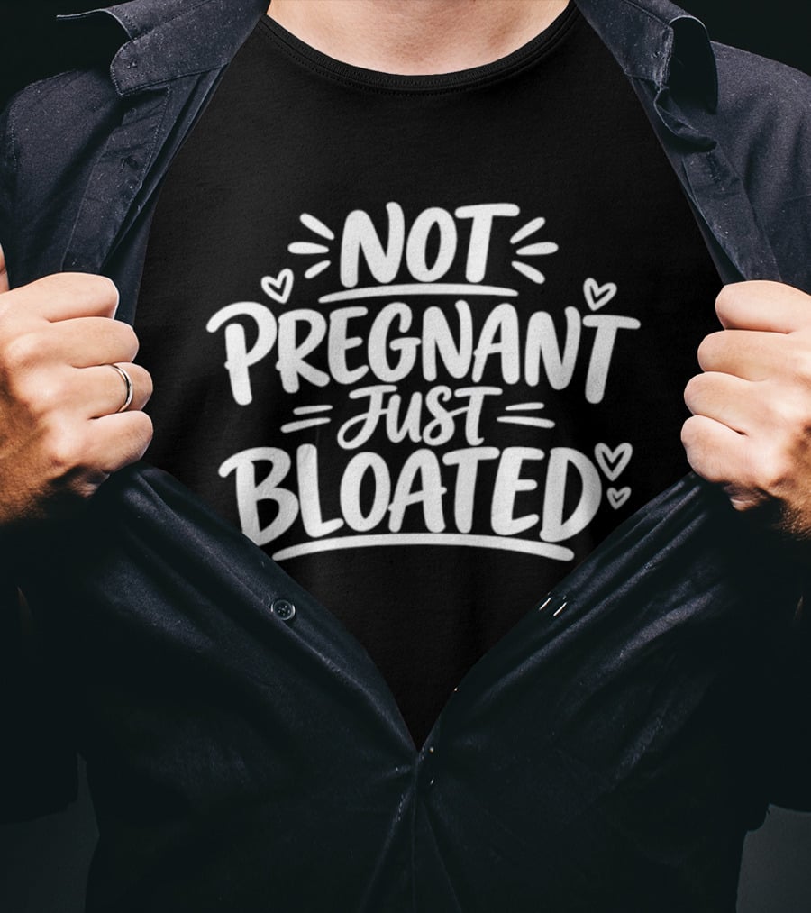 Not Pregnant Just Bloated Funny Sarcastic Saying With Hearts T-Shirt