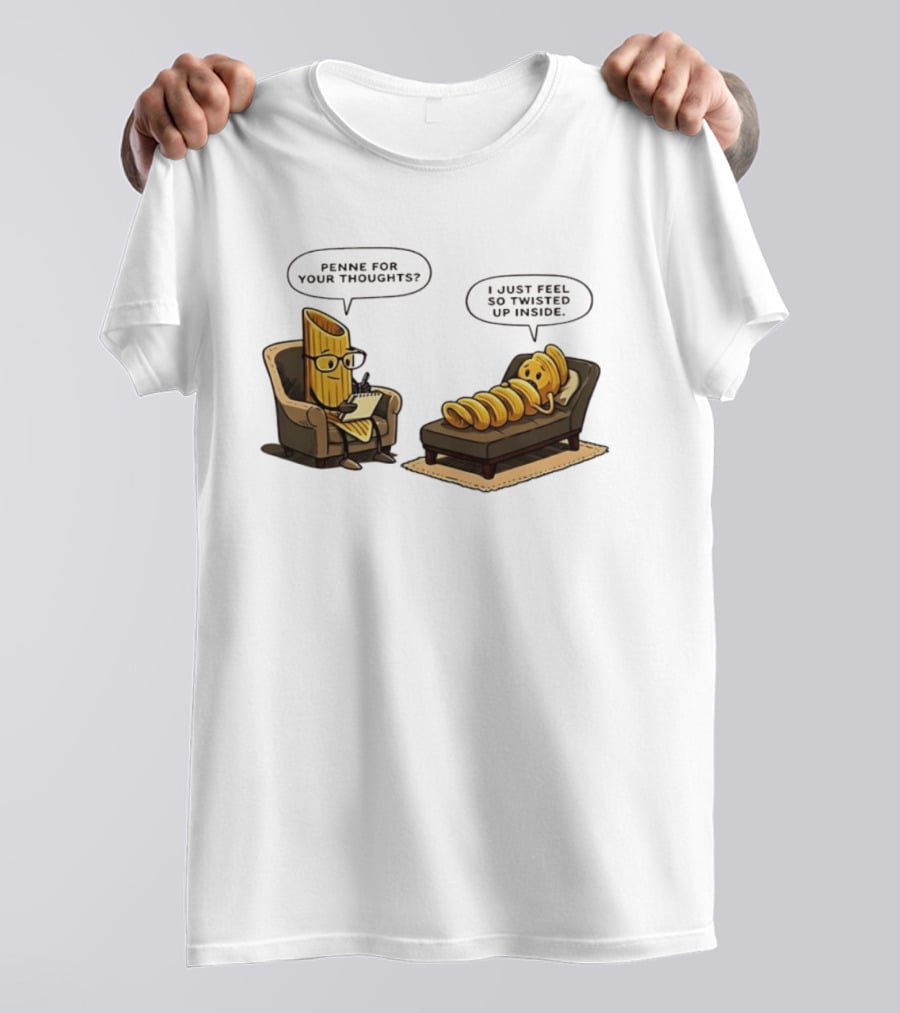 Penne For Your Thoughts I Just Feel So Twisted Up Inside Therapy Humor T-Shirt