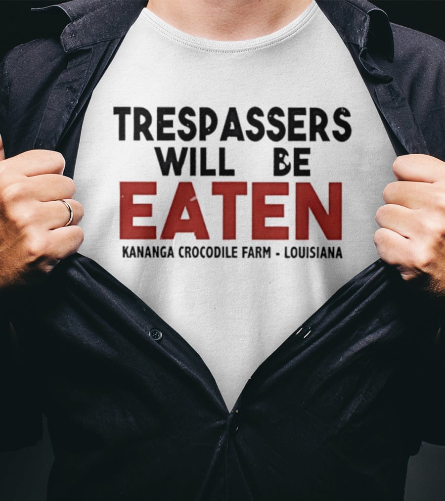 Trespassers Will Be Eaten Kananga Crocodile Farm Louisiana T-Shirt