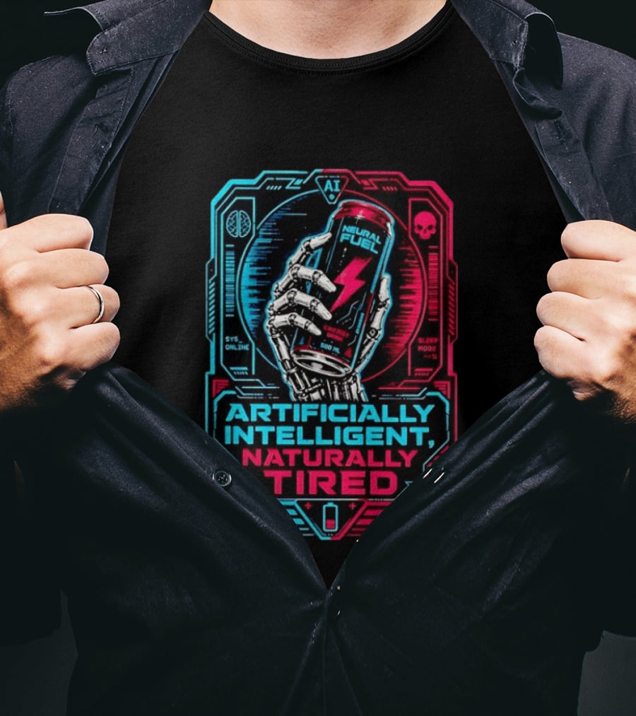 Neural Fuel Cyborg Hand Energy Drink Artifically Intelligent Naturally Tired T-Shirt