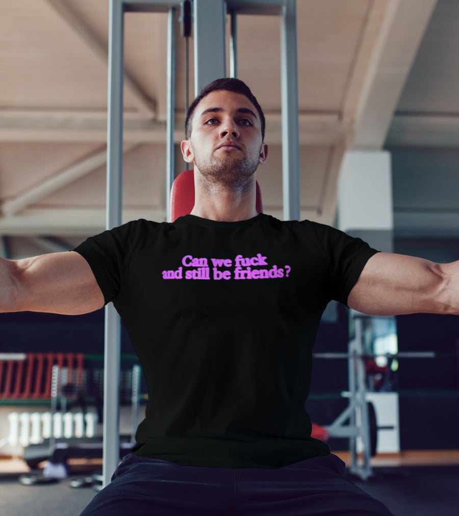 Can We Fuck And Still Be Friends Relationship Question Pink T-Shirt