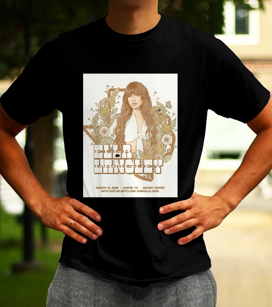 Ella Langley Moody Center Austin August 13 2026 With Kaitlin Butts And Gabriella Rose T-Shirt