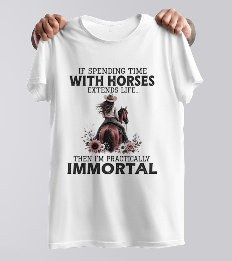 If Spending Time With Horses Extends Life Then I'm Practically Immortal Horse Rider With Roses T-Shirt