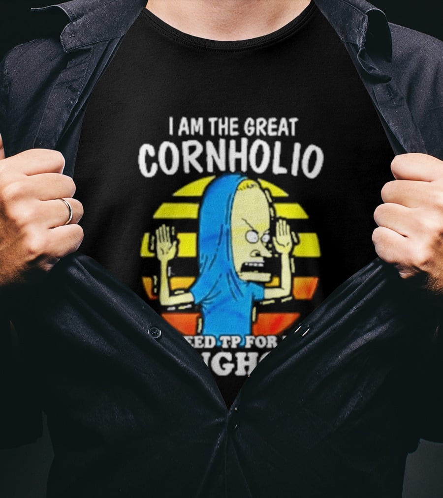 I Am The Great Cornholio I Need TP For My Bunghole Iconic Character Meme T-Shirt