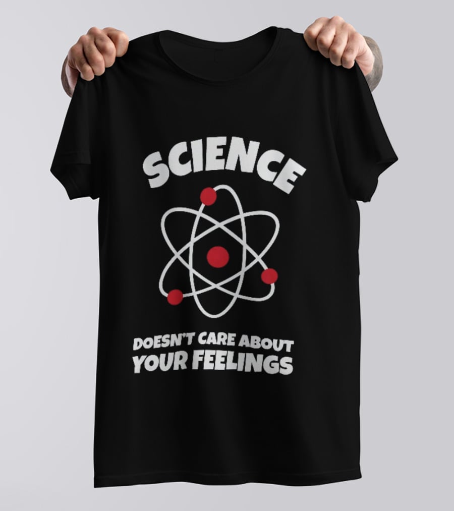 Science Atom Doesn't Care About Your Feelings T-Shirt