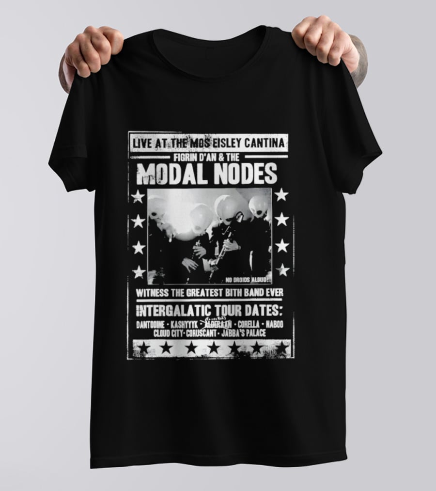 Live At The Mos Eisley Cantina Figrin D'an & The Modal Nodes Intergalactic Tour Dates Witness The Greatest Bith Band Ever T-Shirt