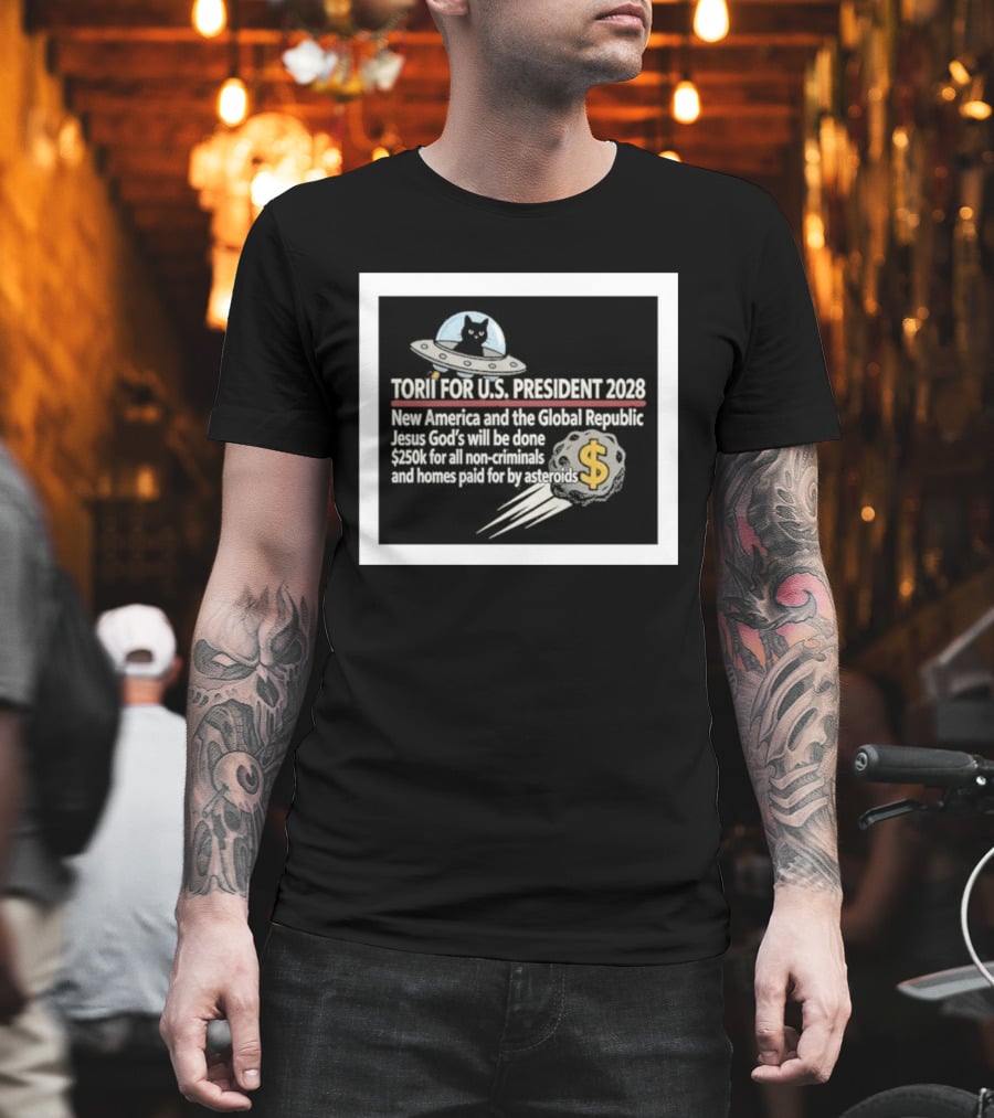 Torii For U.S. President 2028 New America Global Republic Jesus God's Will $250k Non Criminals Homes Asteroids T-Shirt