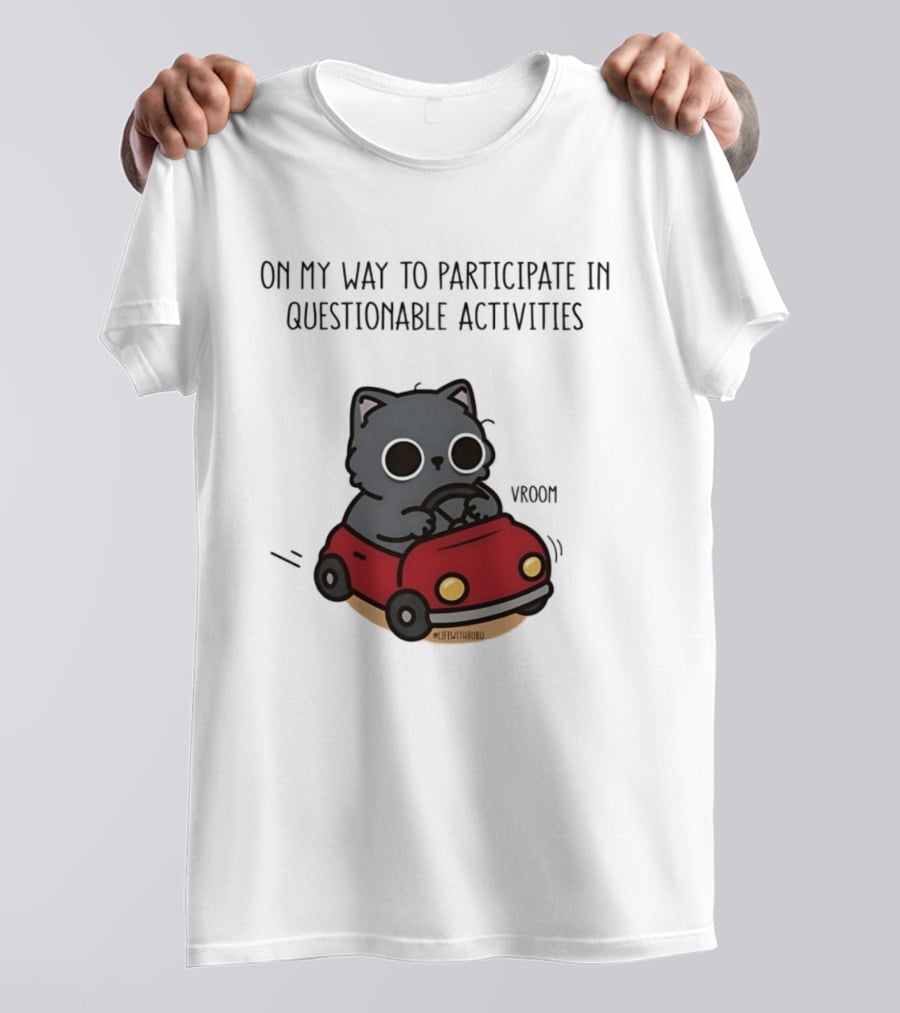On My Way To Participate In Questionable Activities Cat Driving Vroom T-Shirt