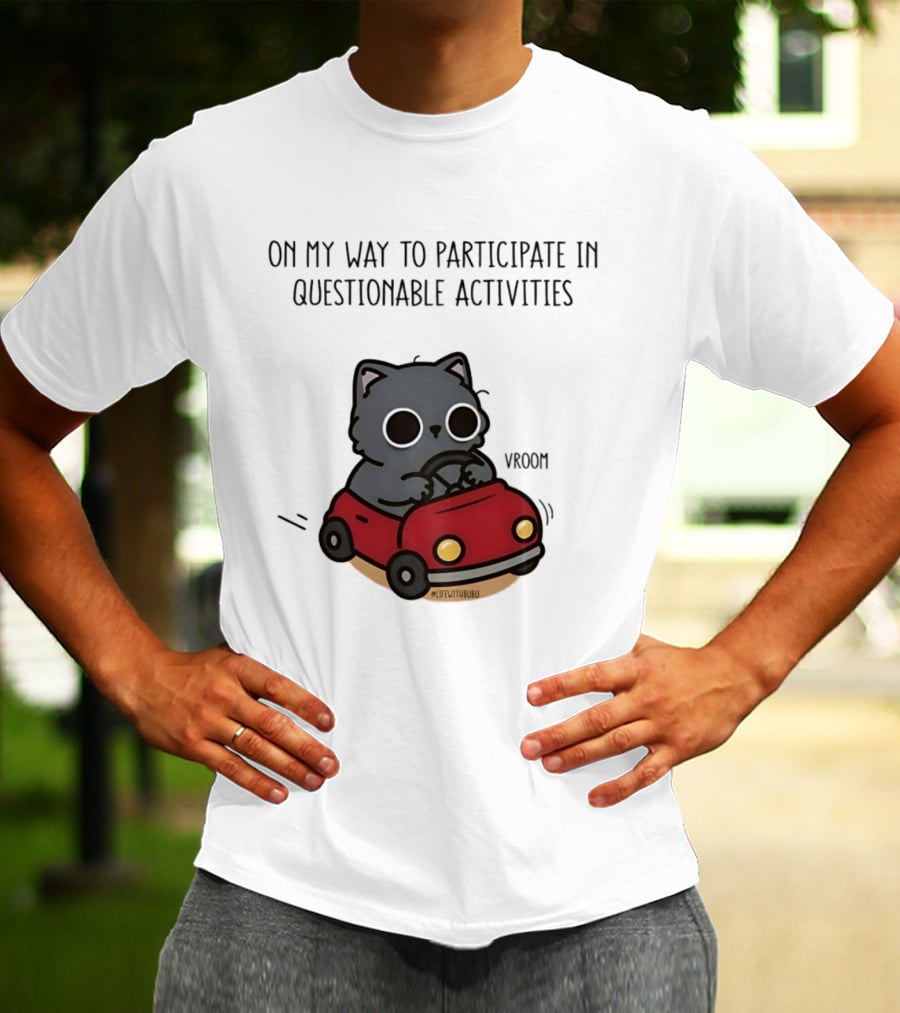 On My Way To Participate In Questionable Activities Cat Driving Vroom T-Shirt