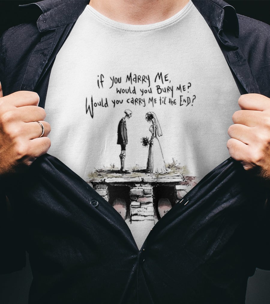 Skeleton Wedding Couple If You Marry Me Would You Bury Me Graveyard Scene T-Shirt
