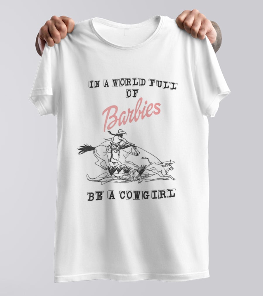 In A World Full Of Barbies Be A Cowgirl Retro Western T-Shirt