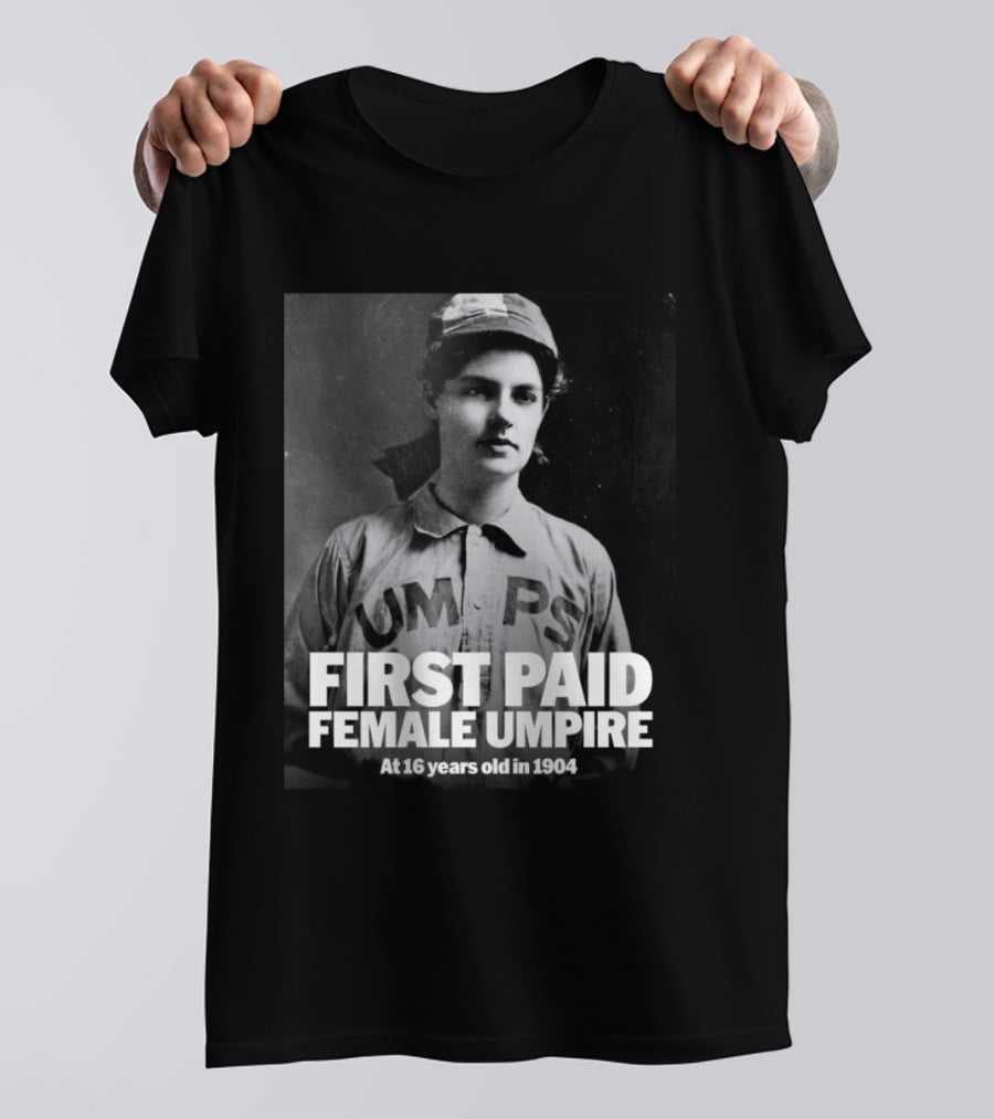 First Paid Female Umpire UMPS At 16 Years Old In 1904 T-Shirt