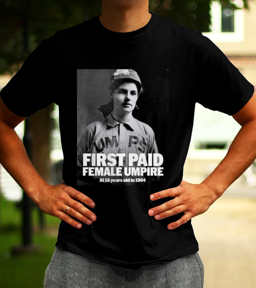 First Paid Female Umpire UMPS At 16 Years Old In 1904 T-Shirt