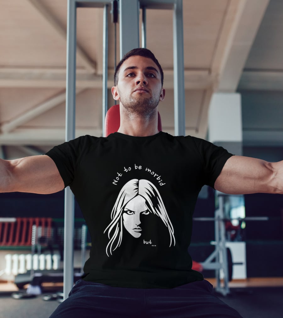 Not To Be Morbid But Gothic Moody Sarcastic Face T-Shirt