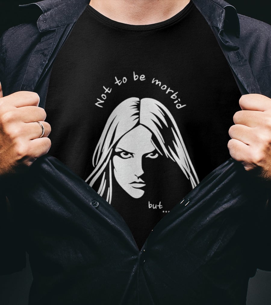 Not To Be Morbid But Gothic Moody Sarcastic Face T-Shirt