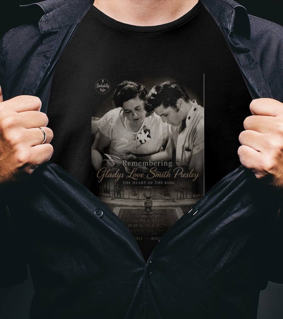 Remembering Gladys Love Smith Presley The Heart Of The King April 25 1912 August 14 1958 T-Shirt