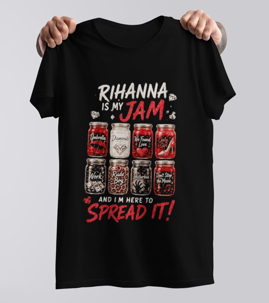 Rihanna Is My Jam Song Jars Umbrella Diamonds We Found Love Only Girl Work Rude Boy Disturbia Don't Stop The Music T-Shirt