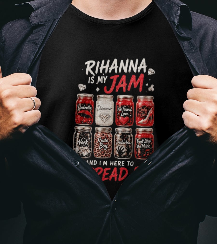 Rihanna Is My Jam Song Jars Umbrella Diamonds We Found Love Only Girl Work Rude Boy Disturbia Don't Stop The Music T-Shirt