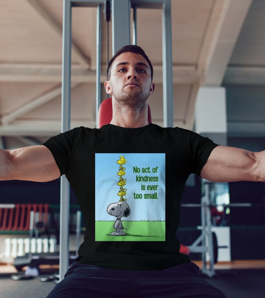 Snoopy Woodstock No Act Of Kindness Is Ever Too Small Peanuts T-Shirt