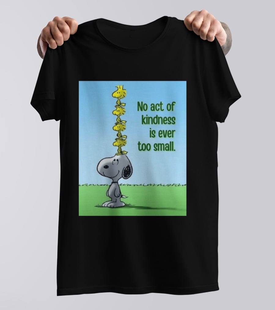 Snoopy Woodstock No Act Of Kindness Is Ever Too Small Peanuts T-Shirt