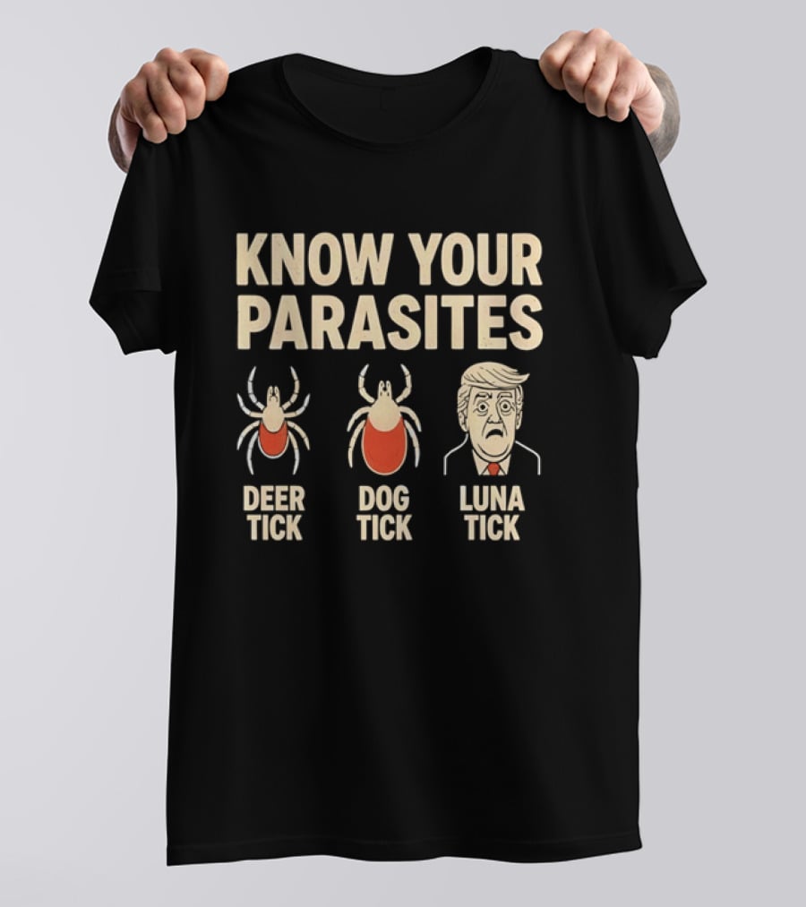 Know Your Parasites Deer Tick Dog Tick Luna Tick Political Humor T-Shirt
