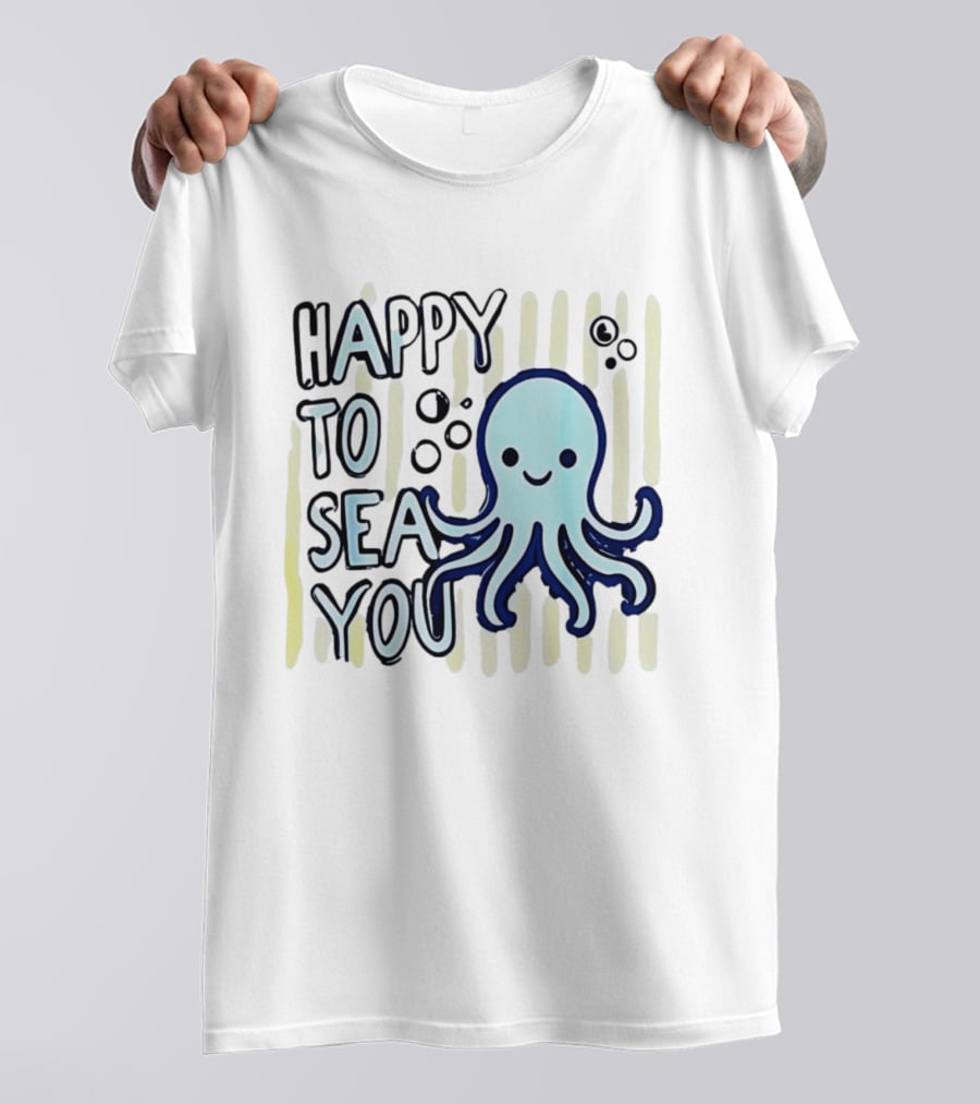 Happy To Sea You Octopus Ocean Animal T-Shirt