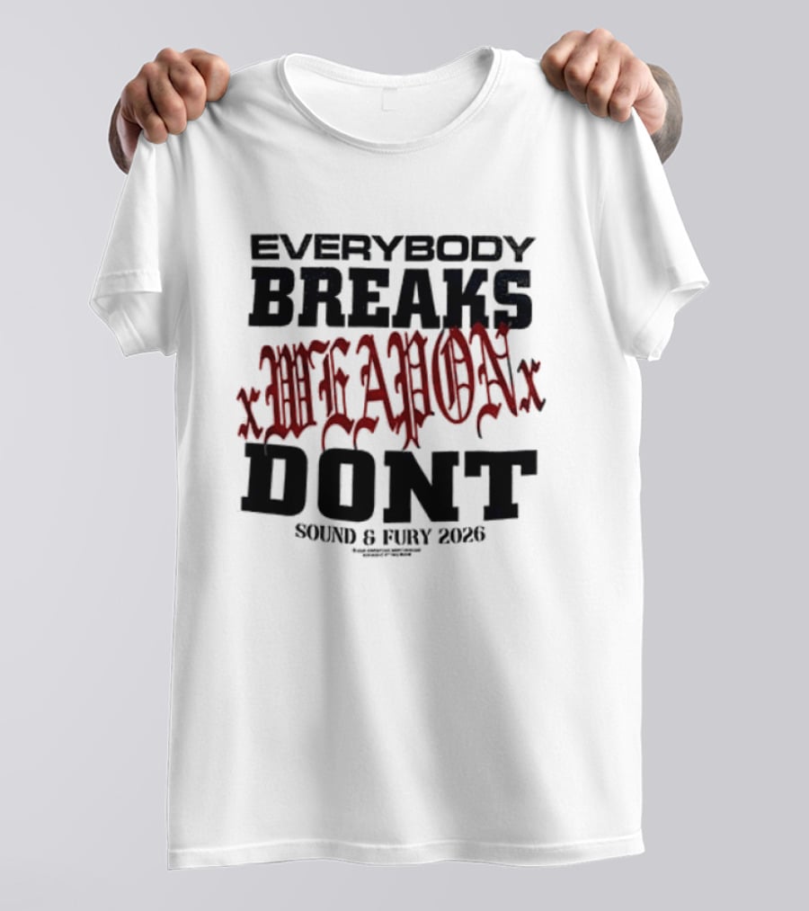 XWeaponX Everybody Breaks Weapon Don’t Sound And Fury 2026 T-Shirt