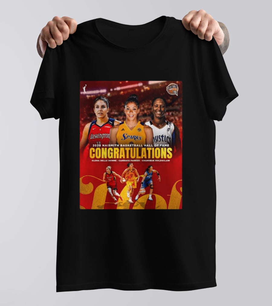 2026 Naismith Basketball Hall Of Fame Inductees Congratulations Elena Delle Donne Candace Parker Chamique Holdsclaw T-Shirt