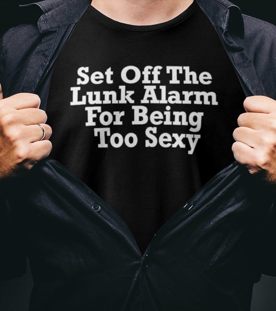 Set Off The Lunk Alarm For Being Too Sexy Gym Humor Fitness T-Shirt