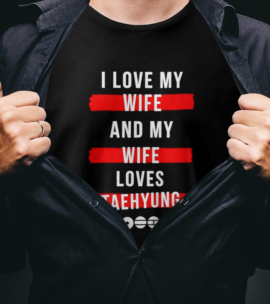 I Love My Wife And My Wife Loves Taehyung Popular BTS K Pop Fan T-Shirt