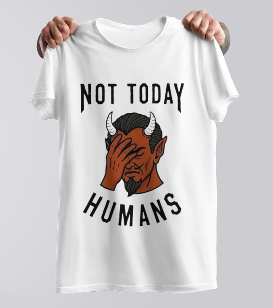 Not Today Humans Devil Facepalm Sarcastic Humor T-Shirt