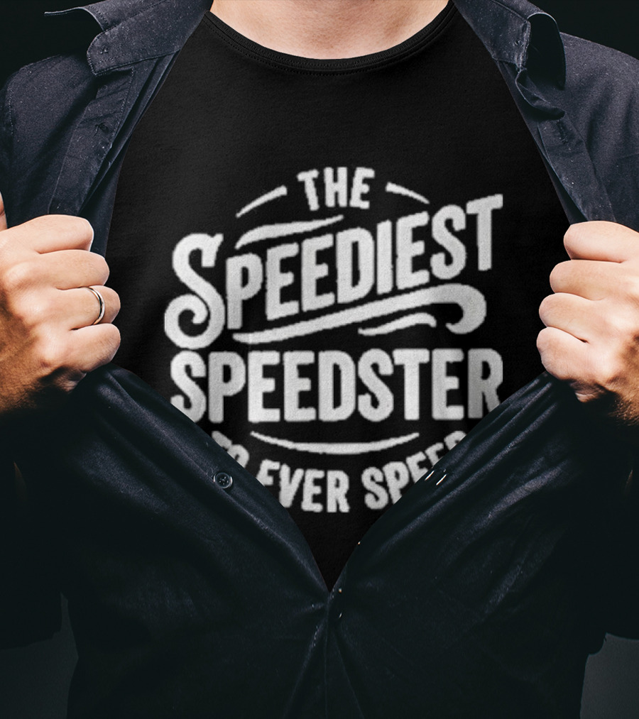 The Speediest Speedster To Ever Speed T-Shirt