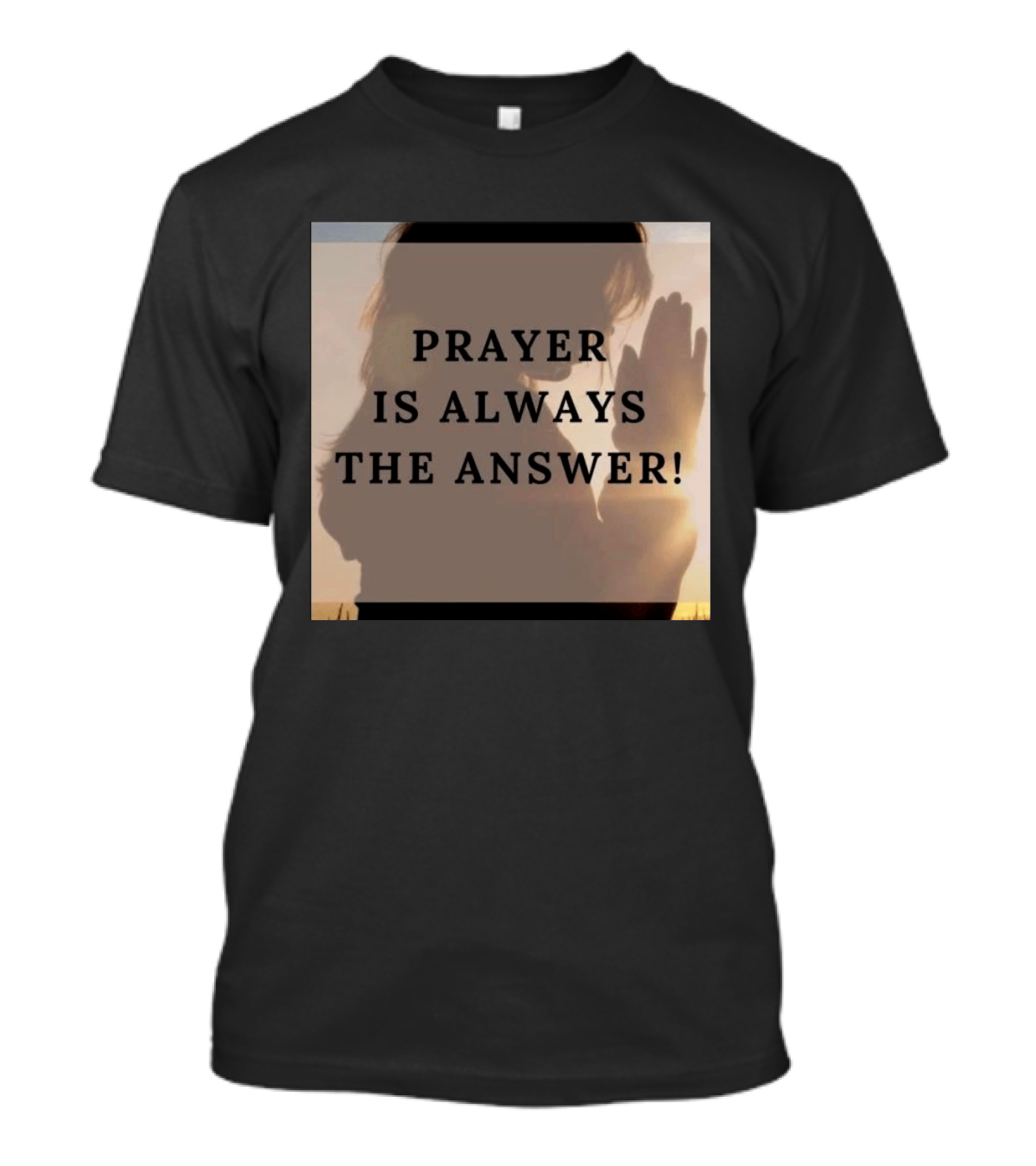 Prayer Is Always The Answer T-Shirt