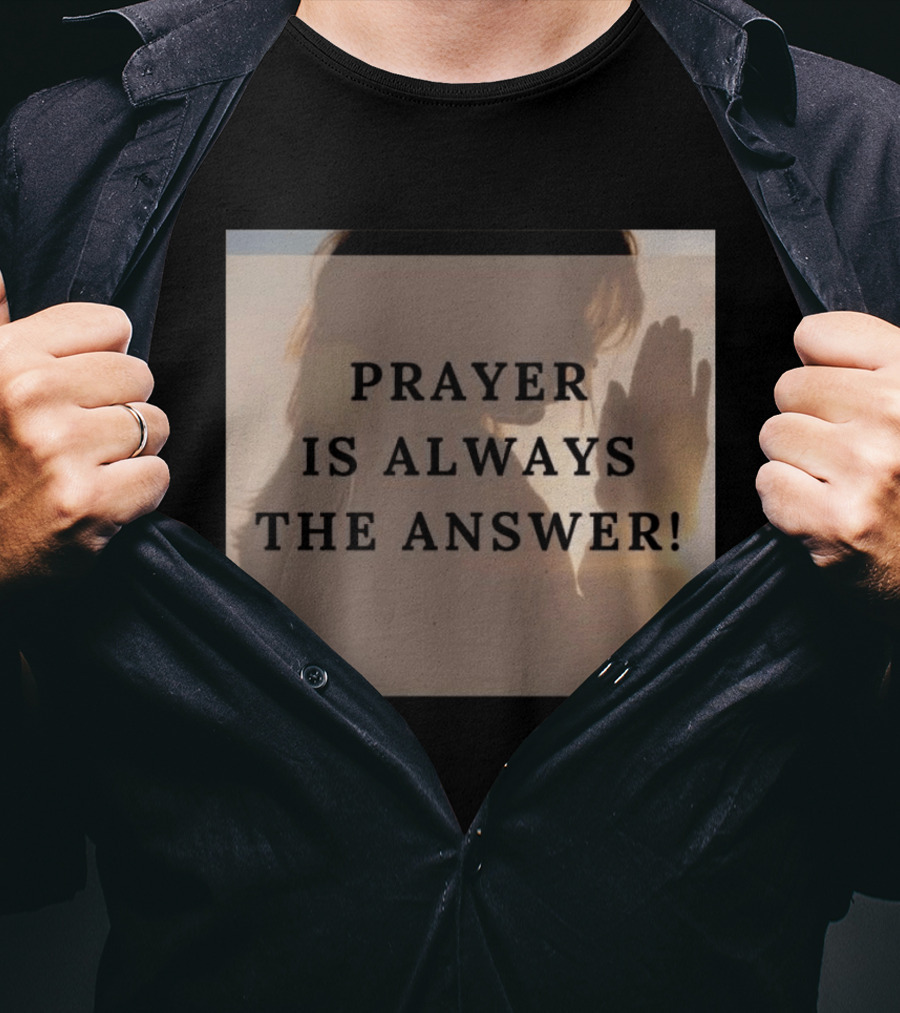 Prayer Is Always The Answer T-Shirt