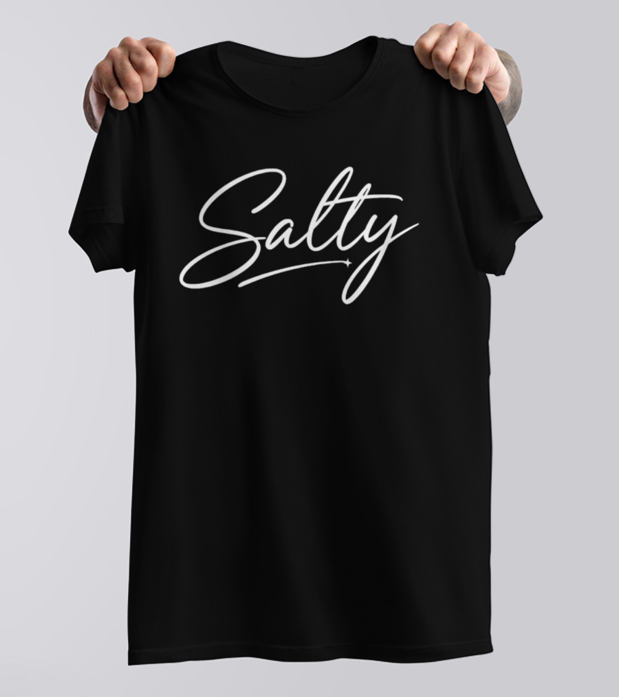 Salty Script Lettering Sarcastic Attitude T-Shirt