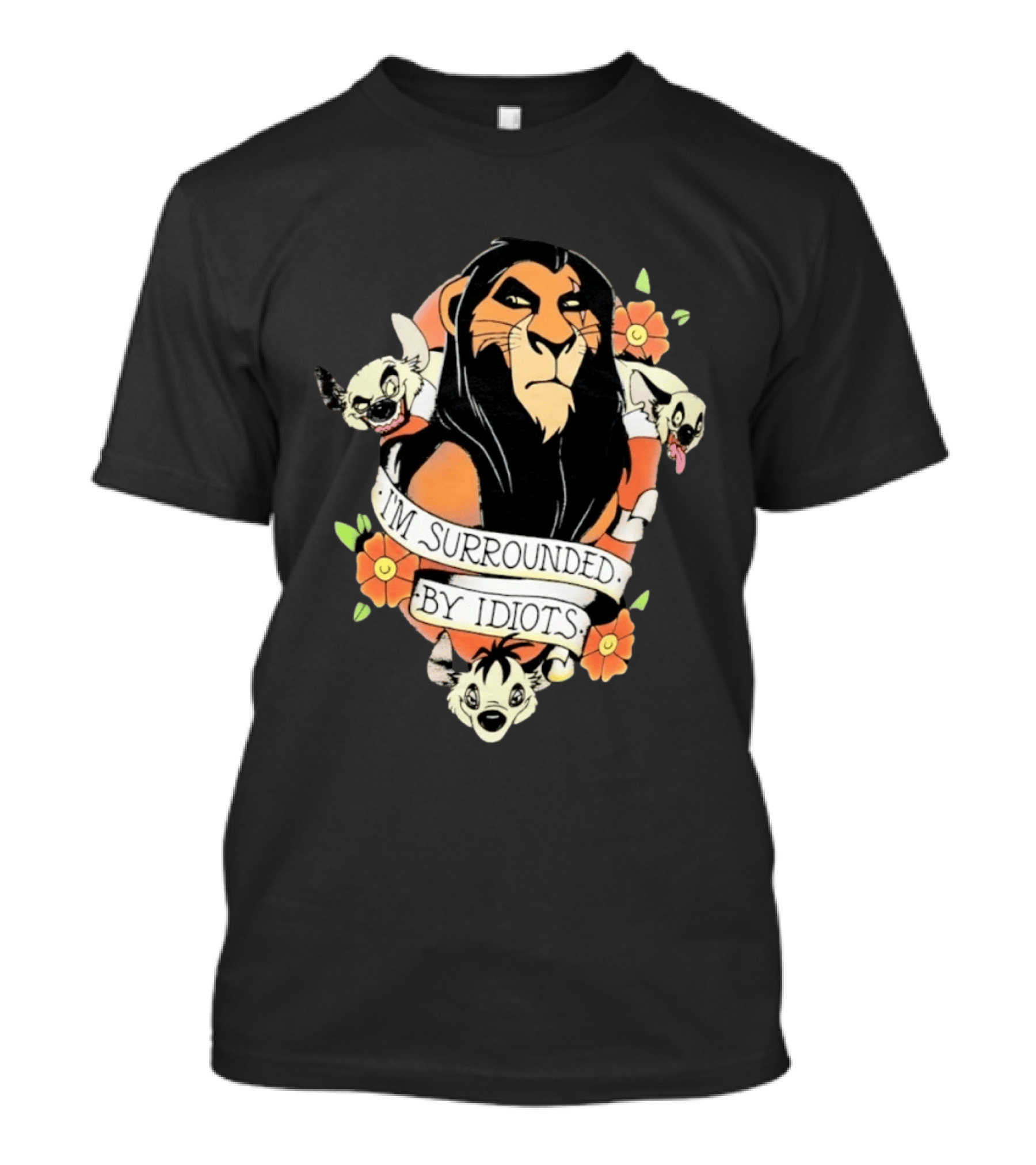 Scar I'm Surrounded By Idiots The Lion King Hyenas Floral T-Shirt
