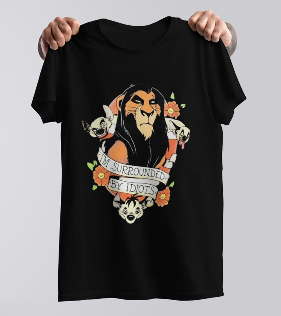 Scar I'm Surrounded By Idiots The Lion King Hyenas Floral T-Shirt