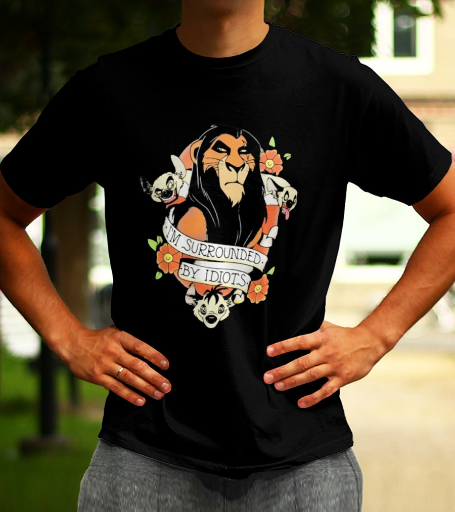 Scar I'm Surrounded By Idiots The Lion King Hyenas Floral T-Shirt