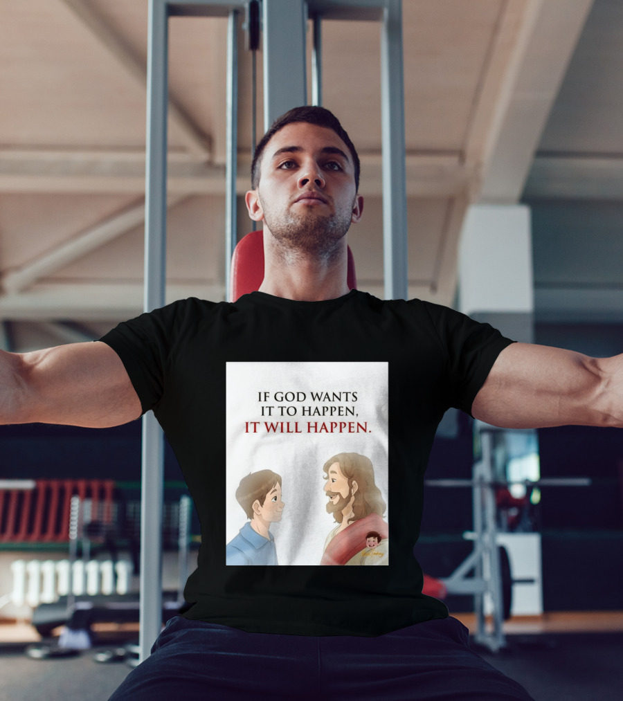 If God Wants It To Happen It Will Happen Jesus Talking To Boy T-Shirt