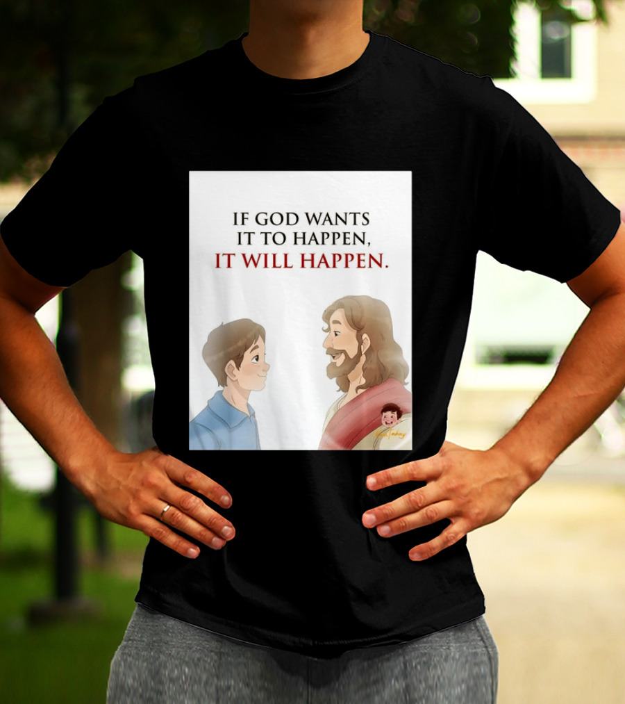 If God Wants It To Happen It Will Happen Jesus Talking To Boy T-Shirt