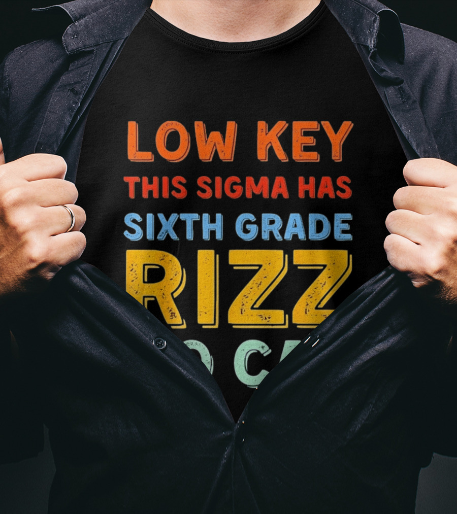 Low Key This Sigma Has Sixth Grade Rizz No Cap T-Shirt