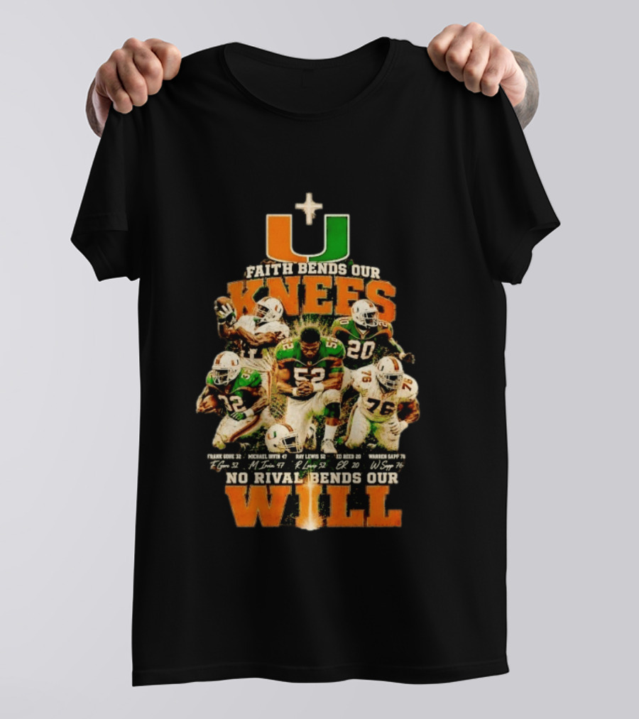 Miami Hurricanes Faith Bends Our Knees Ray Lewis Frank Gore Michael Irvin Ed Reed Warren Sapp U No Rival Bends Our Will T-Shirt