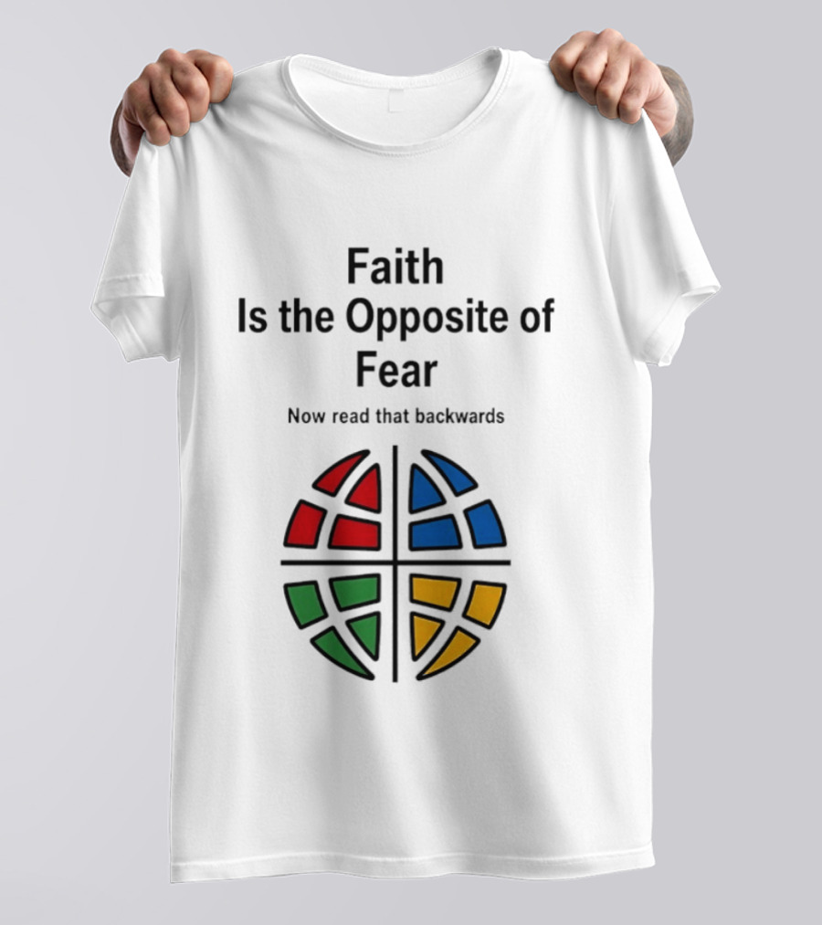 Faith Is The Opposite Of Fear Now Read That Backwards Colorful T-Shirt