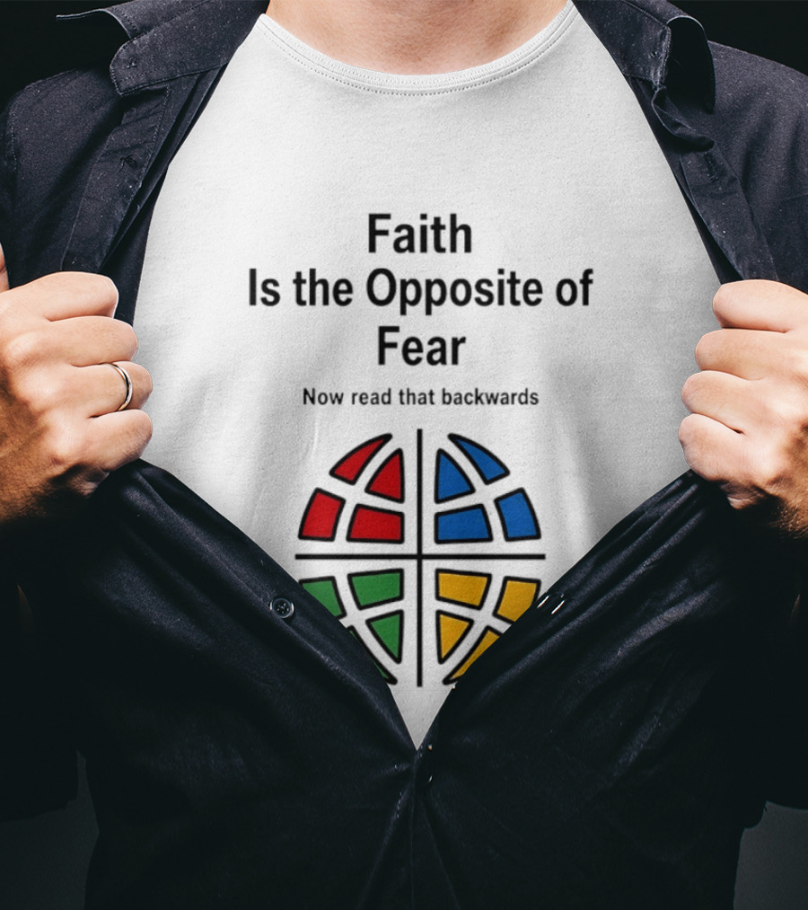 Faith Is The Opposite Of Fear Now Read That Backwards Colorful T-Shirt