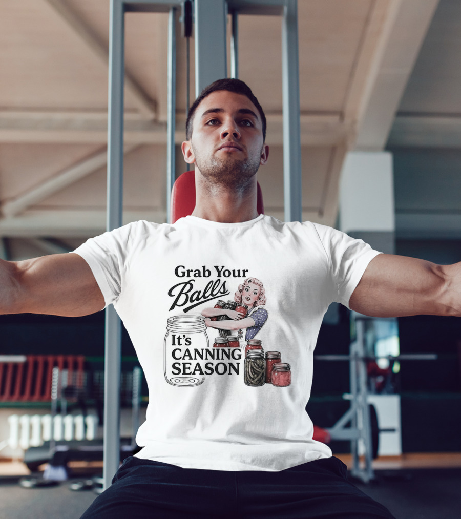 Grab Your Balls It's Canning Season Pickling Retro Humor T-Shirt
