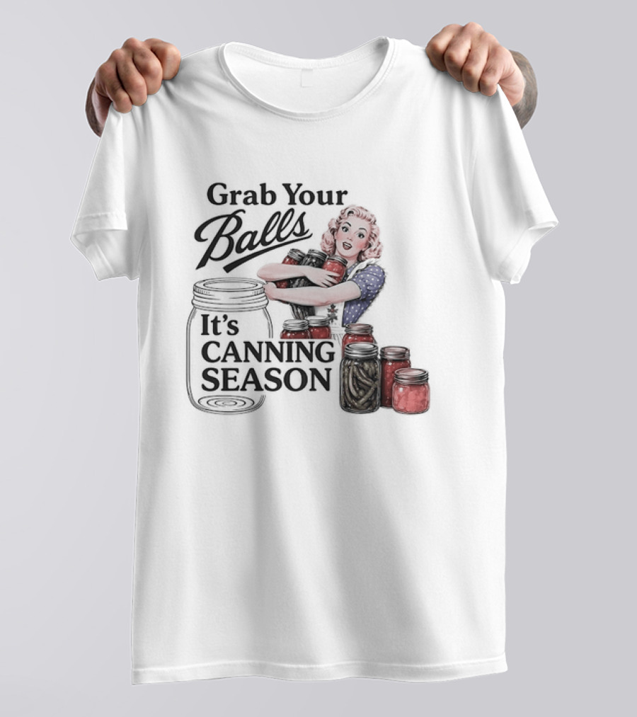Grab Your Balls It's Canning Season Pickling Retro Humor T-Shirt