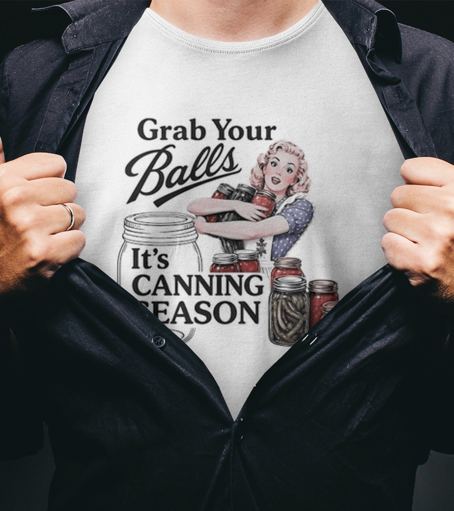 Grab Your Balls It's Canning Season Pickling Retro Humor T-Shirt