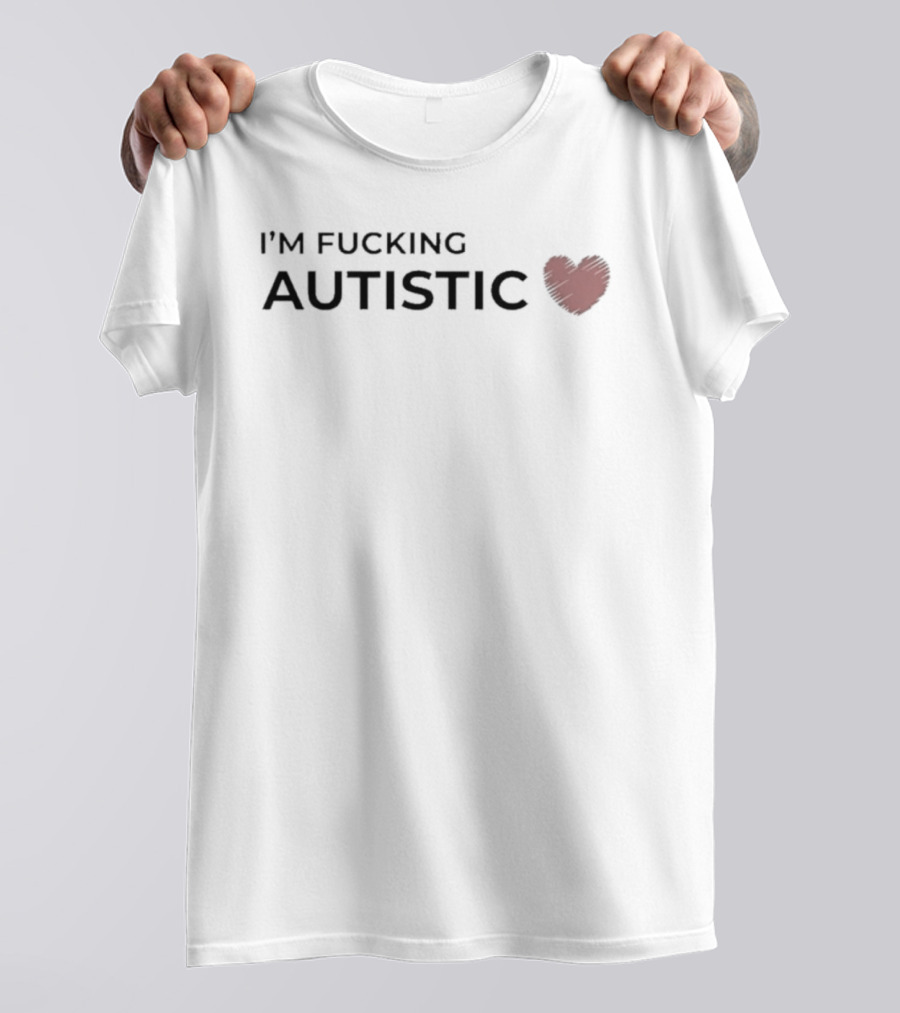 I'm Fucking Autistic Heart Symbol Neurodivergent Autism Awareness T-Shirt