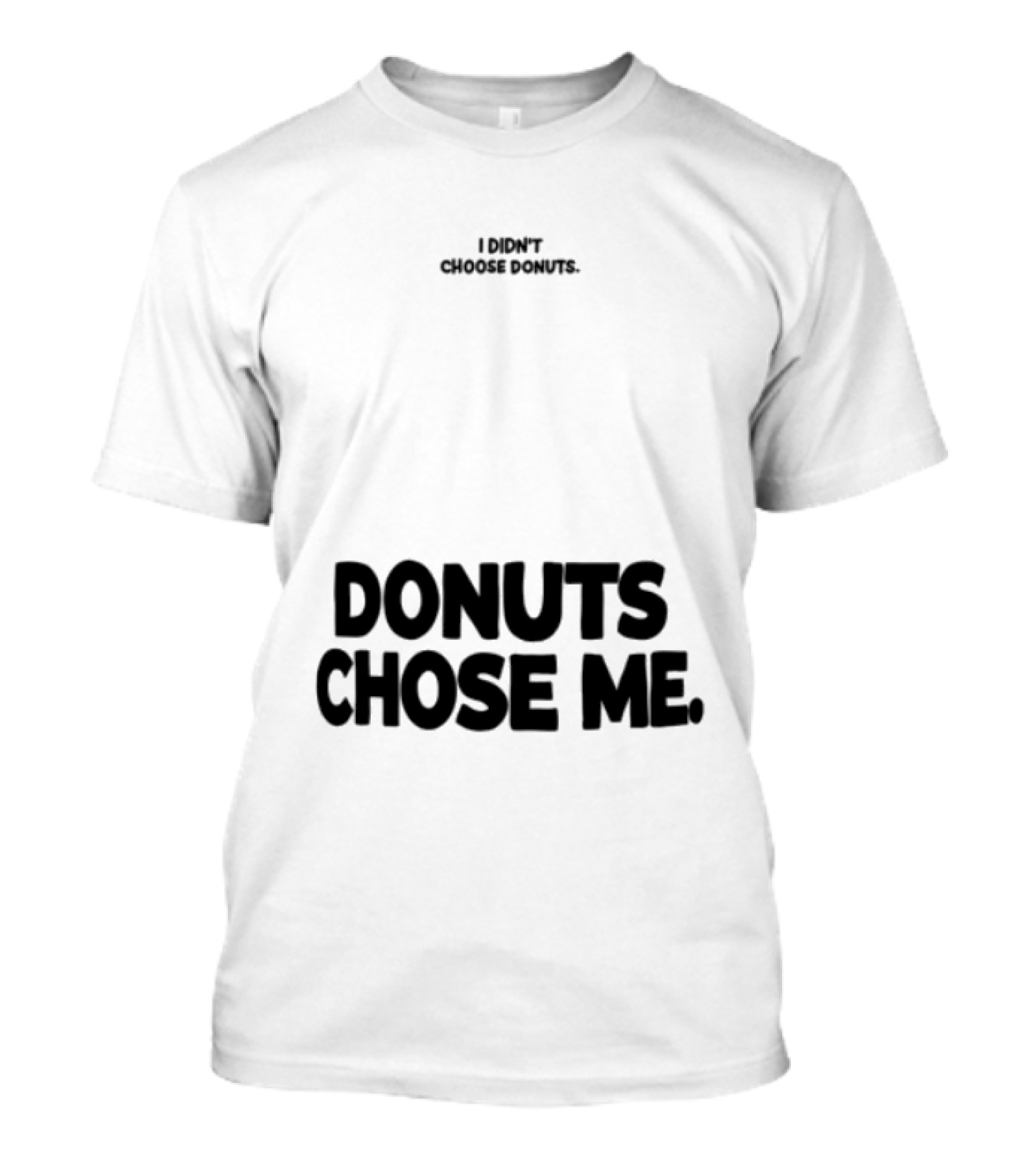 Superfresh Clothes Store I Didn't Choose Donuts Donuts Chose Me Street White T-Shirt